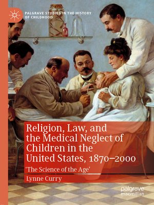 cover image of Religion, Law, and the Medical Neglect of Children in the United States, 1870–2000